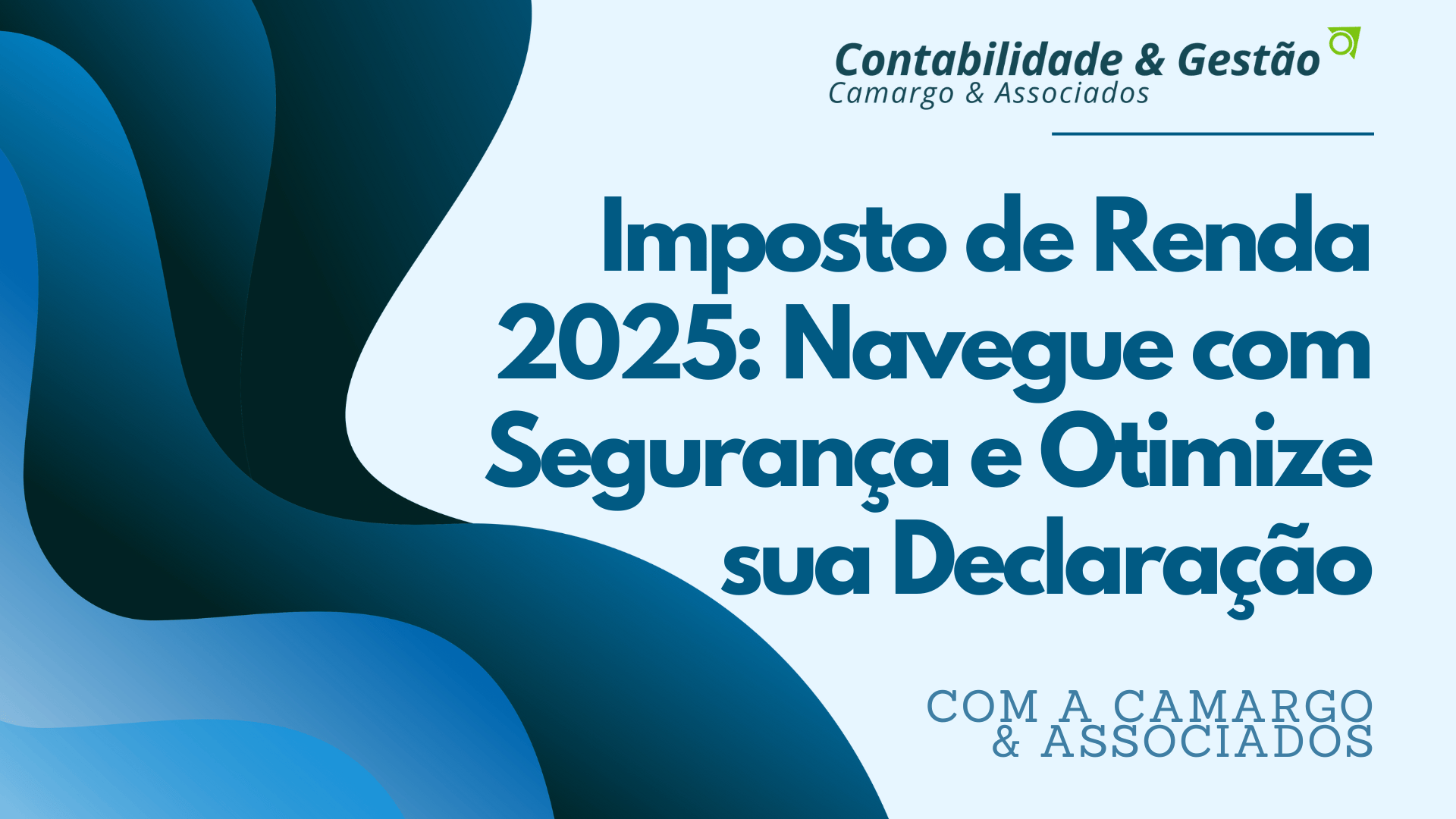 Imposto de Renda 2025: Navegue com Segurança e Otimize sua Declaração com a Camargo & Associados